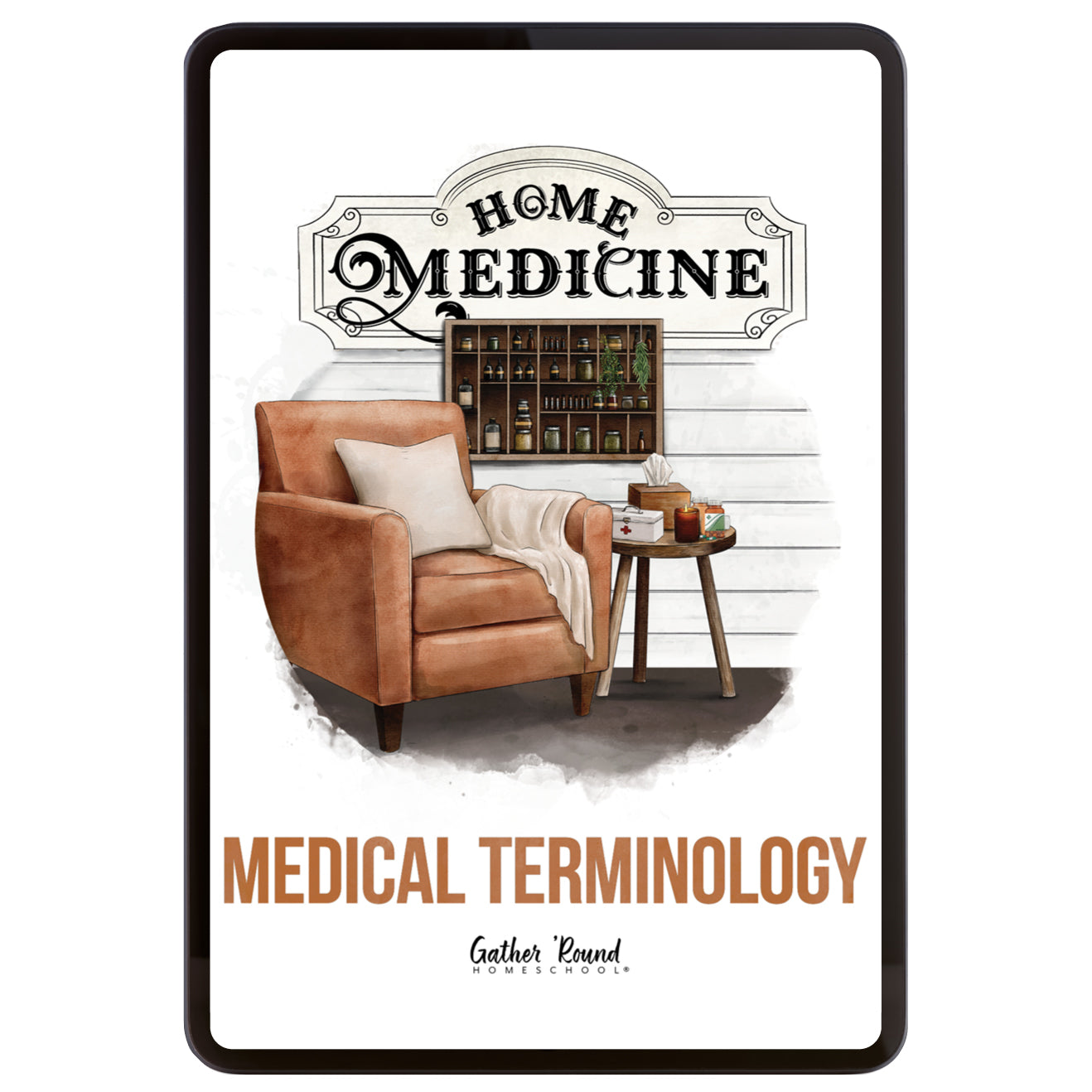 A digital cover for 'Medical Terminology' by Gather Round Homeschool, featuring an illustration of a brown leather armchair, a small side table, and a wooden apothecary shelf under a sign reading 'Home Medicine'.
